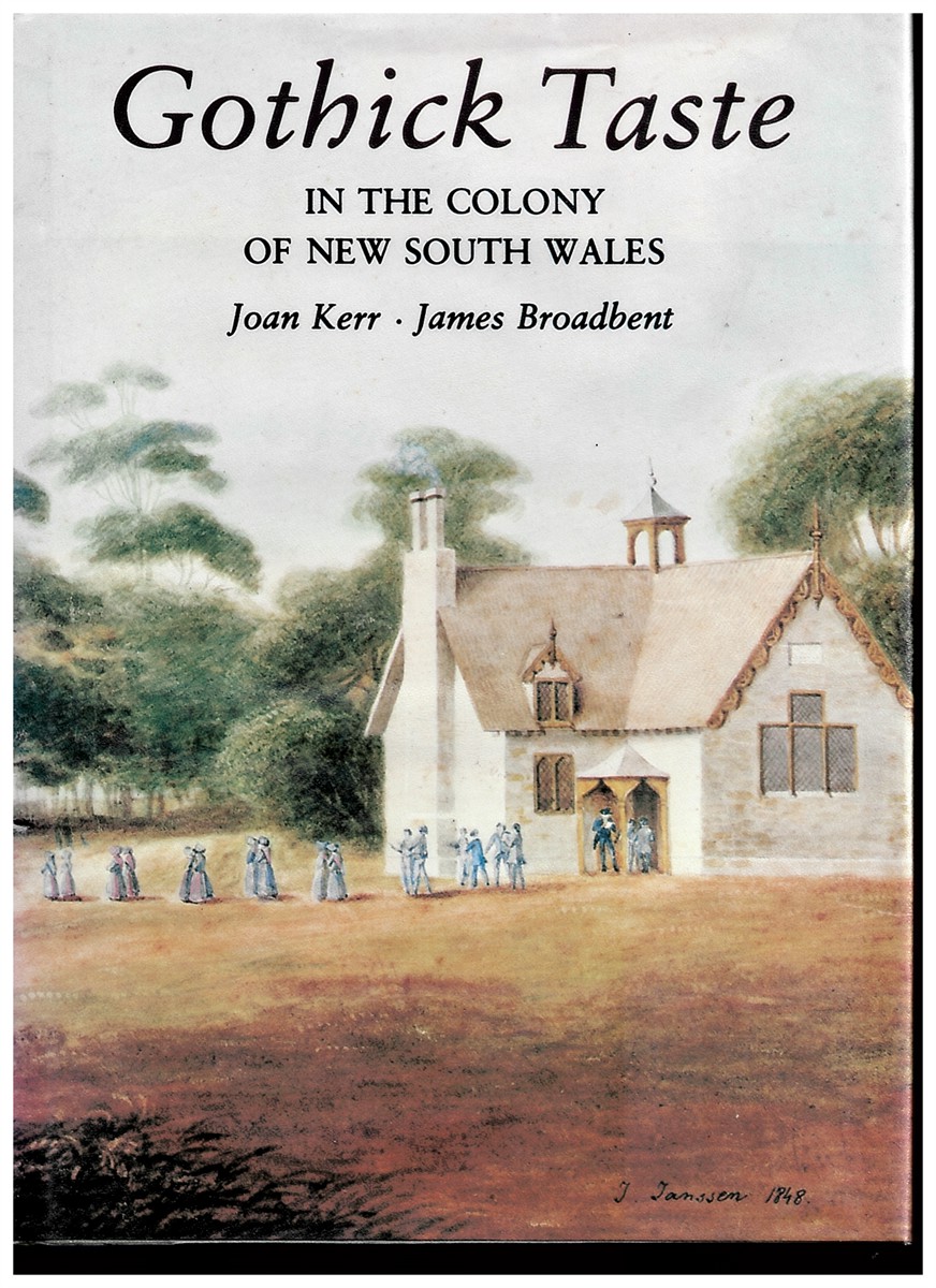 KERR, JOAN & BROADBENT, JAMES - Gothick Taste in the Colony of New South Wales
