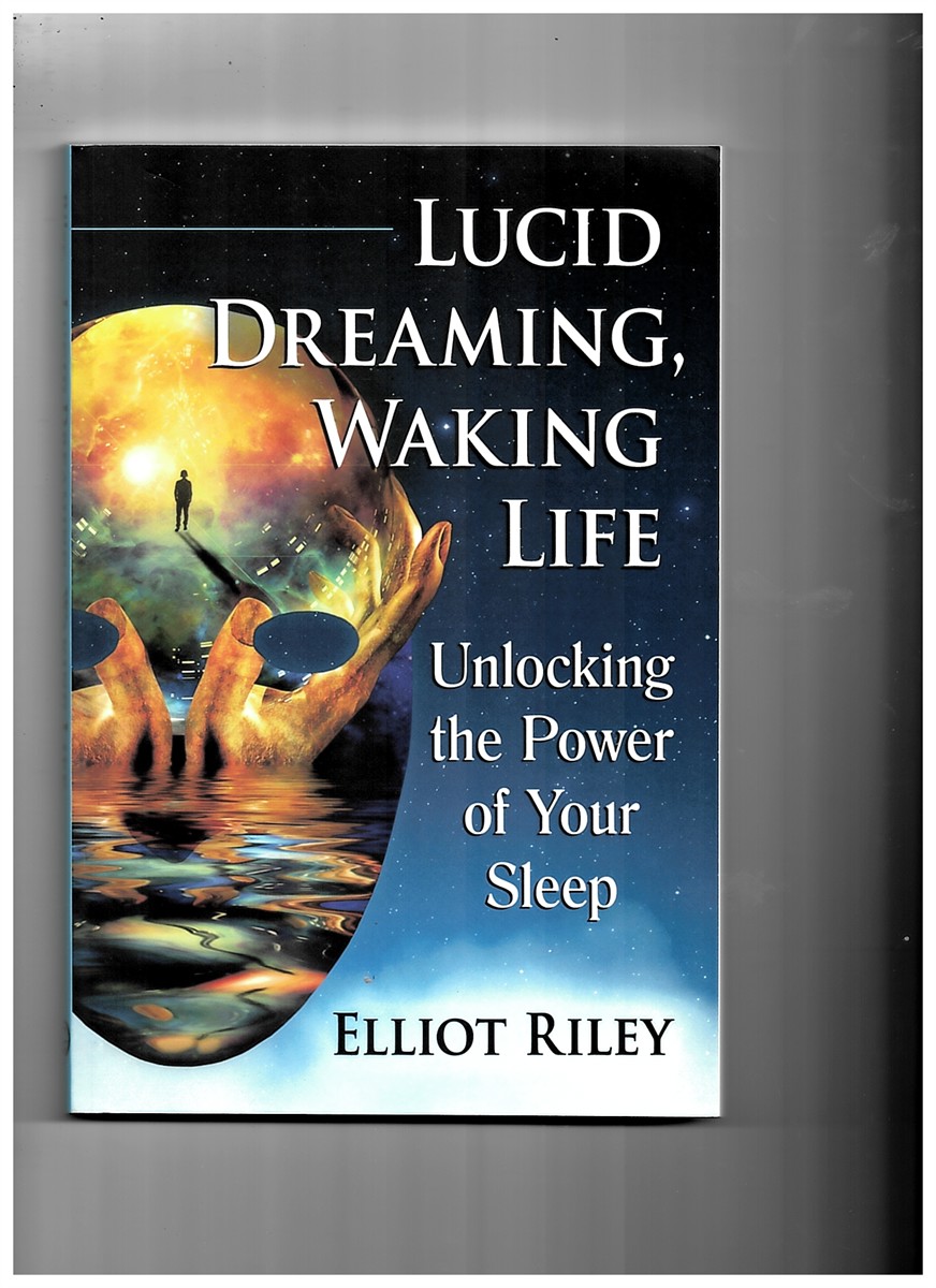 RILEY, ELLIOT - Lucid Dreaming, Waking Life - Unlocking the Power of Your Sleep