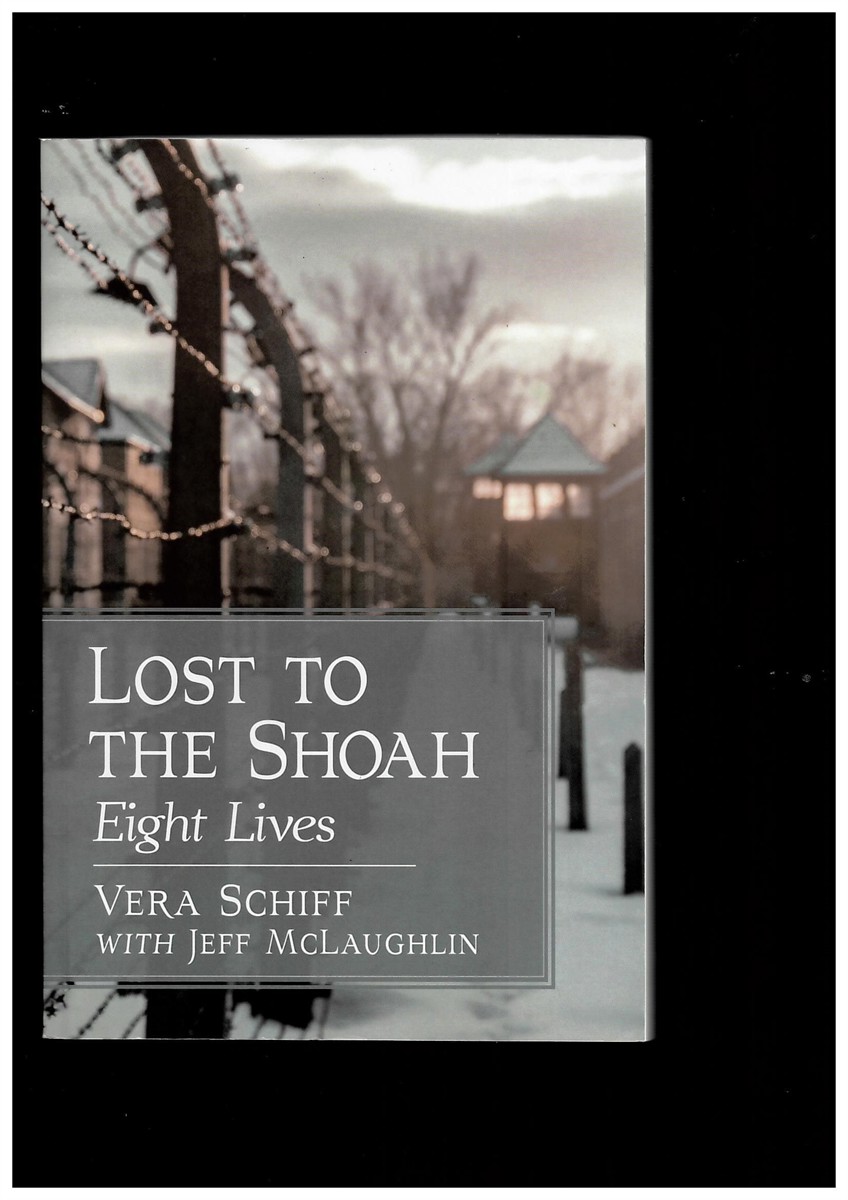 VERA SCHIFF, JEFF MCLAUGHLIN - Lost to the Shoah - Eight Lives by Vera Schiff, with Jeff Mclaughlin
