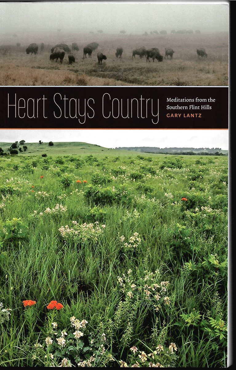 LANTZ, GARY - Heart Stays Country. Meditations from the Southern Flint Hills
