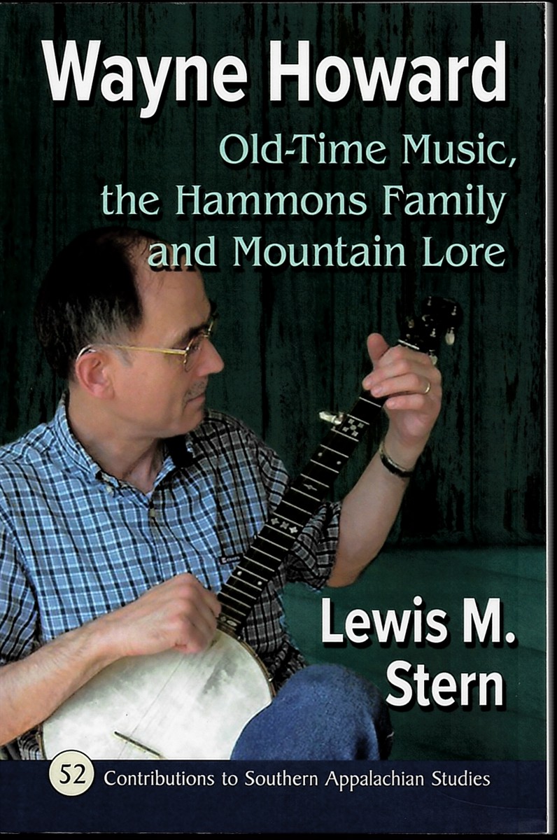STERN, LEWIS M. - Wayne Howard. Old-Time Music, the Hammons Family and Mountain Lore. Contributions to Southern Appalachian Studies 52