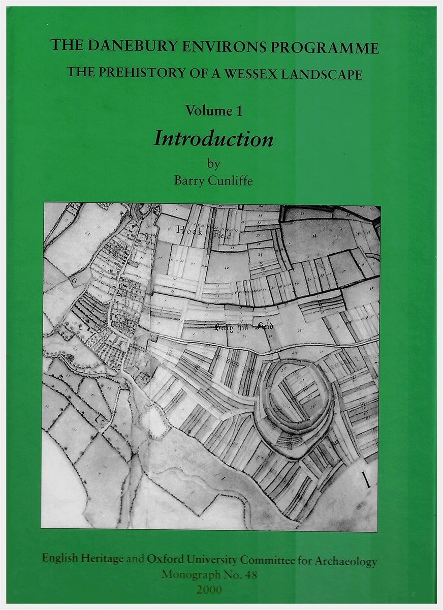 The Danebury Environs Programme - the Prehistory of a Wessex Landscape, Volume 1, Introduction: 48 (Oxford University School of Archaeology Monograph)