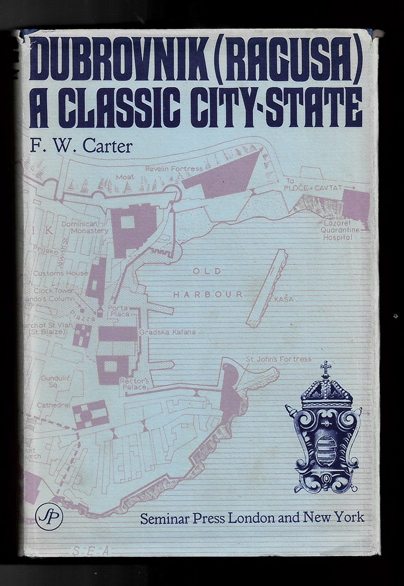 CARTER, F. W. - Dubrovnik - a Classic City State (Ragusa)