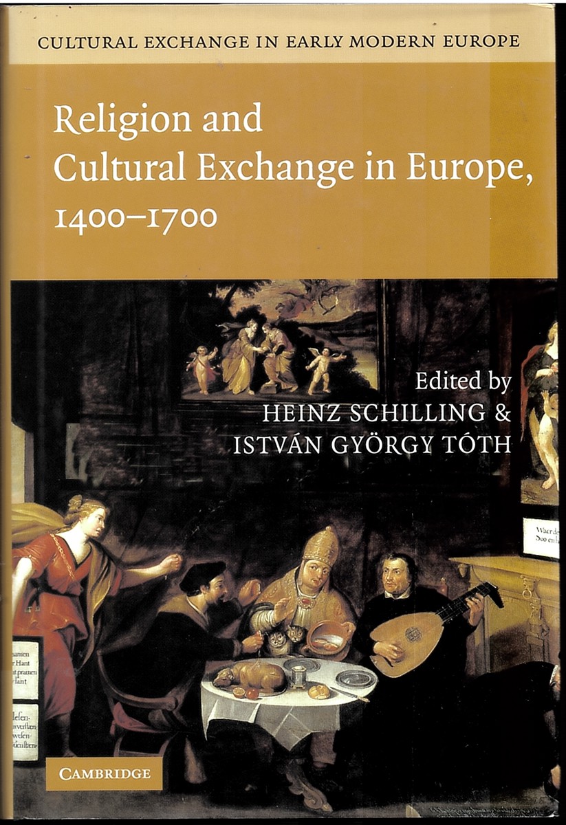 SCHILLING, HEINZ & ISTVN GYRGY TTH (EDITORS) - Cultural Exchange in Early Modern Europe. Volume I. Religion and Cultural Exchange in Europe, 1400-1700