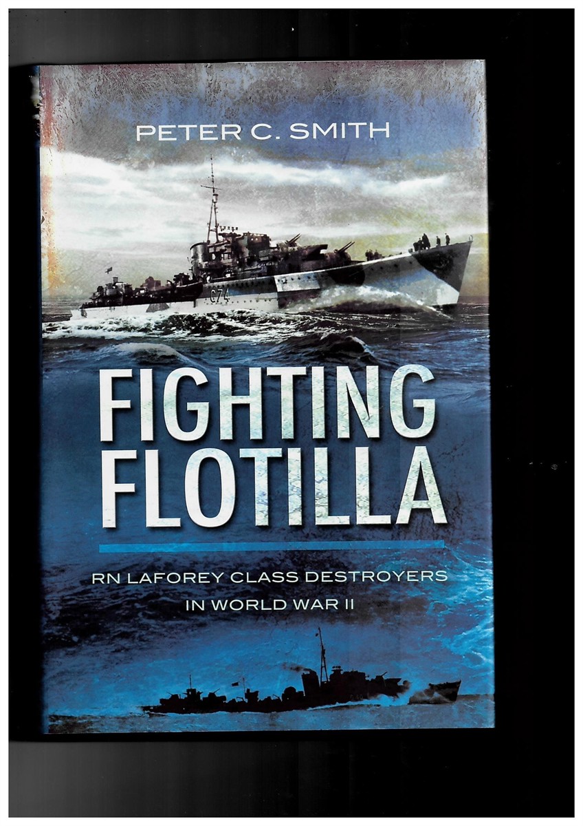 SMITH, PETER C. - Fighting Flotilla. Rn Laforey Class Destroyers in World War II