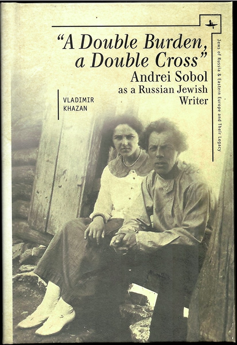 A Double Burden, a Double Cross. Andrei Sobol As a Russian-Jewish Writer (Jews of Russia & Eastern Europe and Their Legacy)