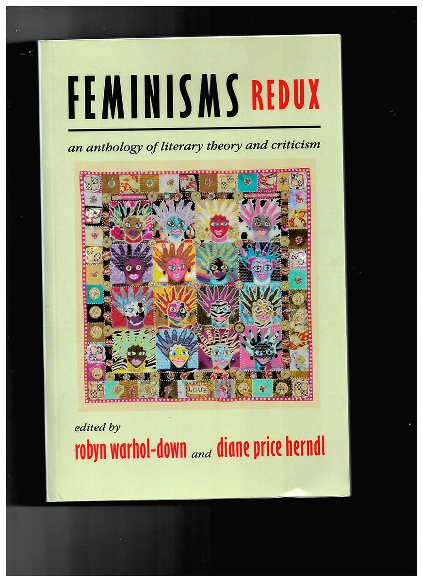 WARHOL, ROBYN &  DIANE PRICE HERNDL - Feminisms Redux. An Anthology of Literary Theory and Criticism