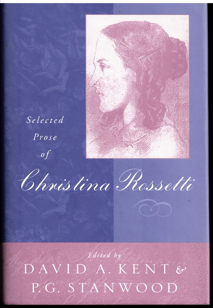 ROSSETTI, CHRISTINA; DAVID A. KENT & P. G. STANWOOD (EDITORS) - Selected Prose of Christina Rossetti