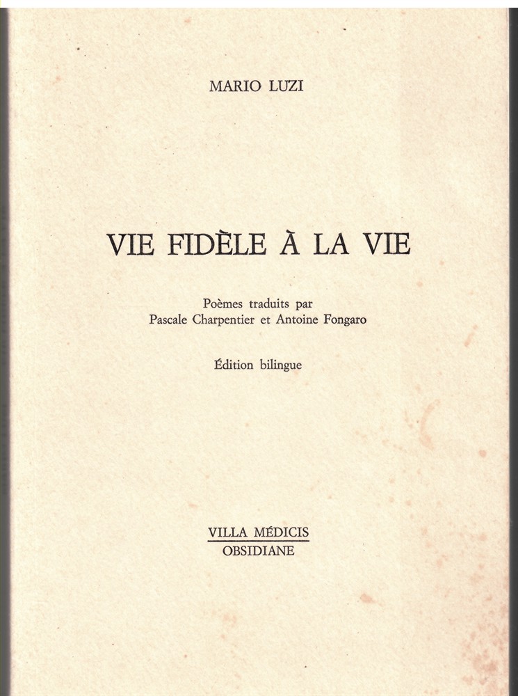 LUZI, MARIO - Vie Fidle  la Vie. Pomes Traduits par Pascale Charpentier Et Antoine Fongaro. dition Bilingue