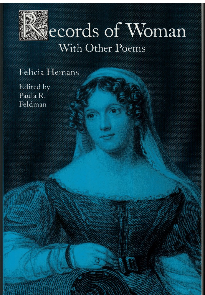 HEMANS, FELICIA; PAULA R. FELDMAN (EDITOR) - Records of Woman, with Other Poems