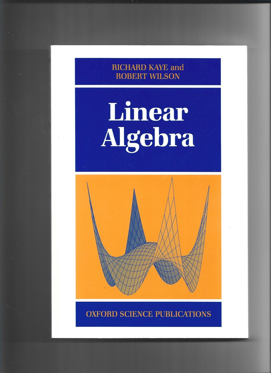 KAYE, RICHARD &  ROBERT WILSON - Linear Algebra