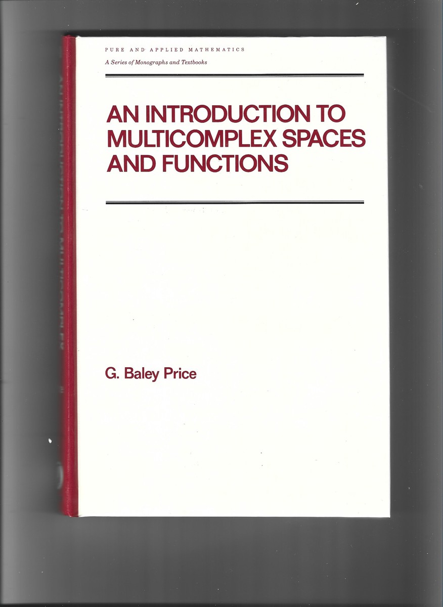 PRICE, G. BALEY - An Introduction to Multicomplex Spaces and Functions (Pure and Applied Mathematics. A Series of Monographs, Textbooks and Lecture Notes 140)