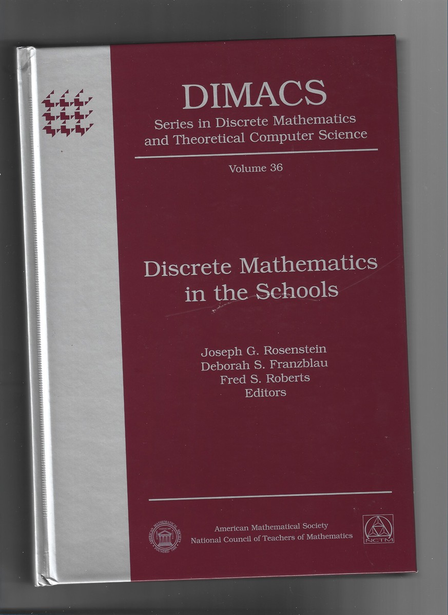 ROSENSTEIN, JOSEPH G. , DEBORAH S. FRANZBLAU & FRED S. ROBERTS (EDITORS) - Discrete Mathematics in the Schools (Dimacs Series in Discrete Mathematics & Theoretical Computer Science Volume 36)