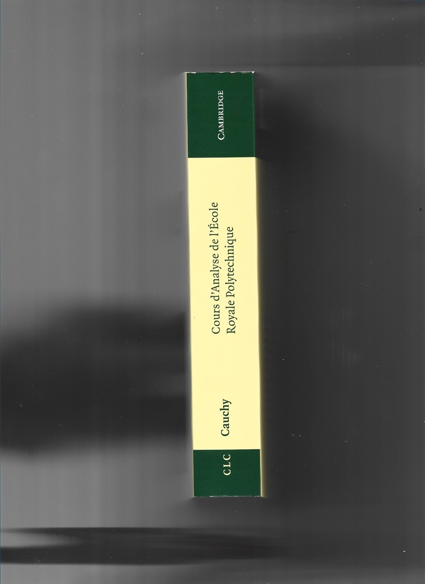 CAUCHY, AUGUSTIN-LOUIS - Cours D'Analyse de L'Ecole Royale Polytechnique (Cambridge Library Collection - Mathematics)
