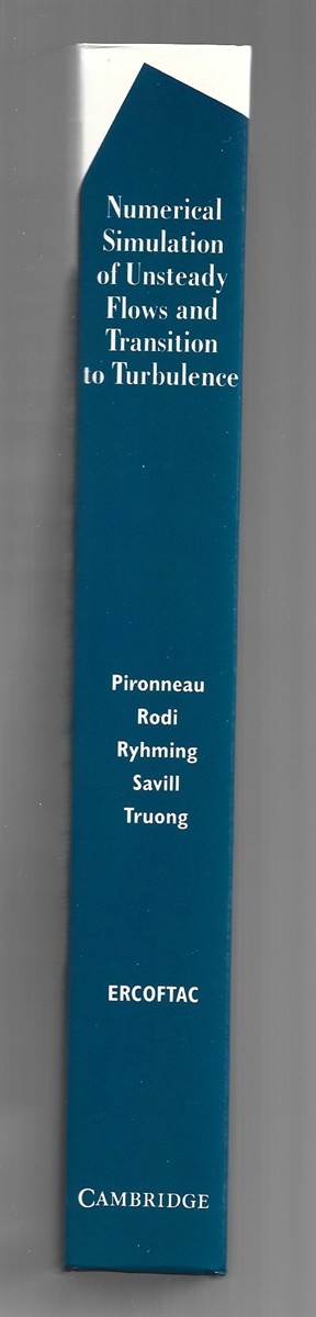 PIRONNEAU, O. , W. RODI, I. L. RYHMING, A. M. SAVILL & T. V. TRUONG (EDITORS) - Numerical Simulation of Unsteady Flows and Transition to Turbulence (Proceedings of the Ercoftac Workshop Held at Epfl, 26-28 March 1990 Lausanne, Switzerland)