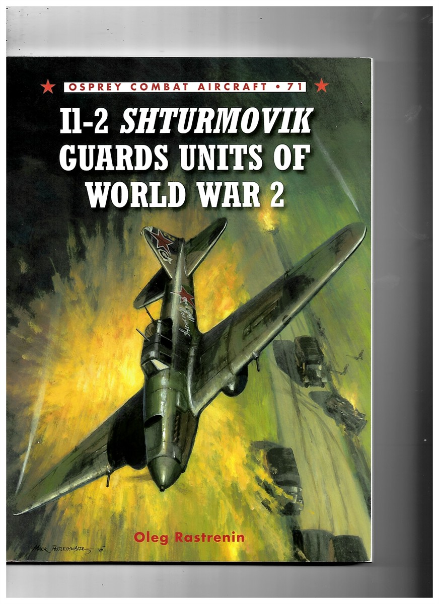 RASTRENIN, OLEG, A. (TRANSLATOR) - IL-2 Shturmovik Guards Units of World War 2 (Osprey Combat Aircraft 71)