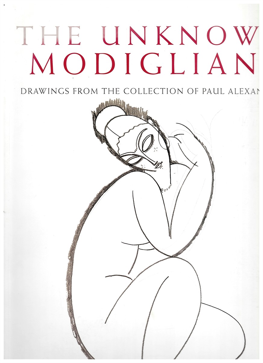 The Unknown Modigliani. Unpublished Papers, Documents and Drawings from the Former Collection of Paul Alexandre