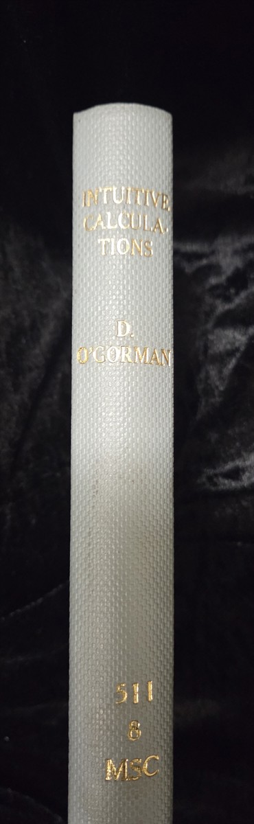 Intuitive Calculations (Or Easy and Compendious Methods of Performing the Various Arthmetical Operations Required in Comercial Business Transactions.)