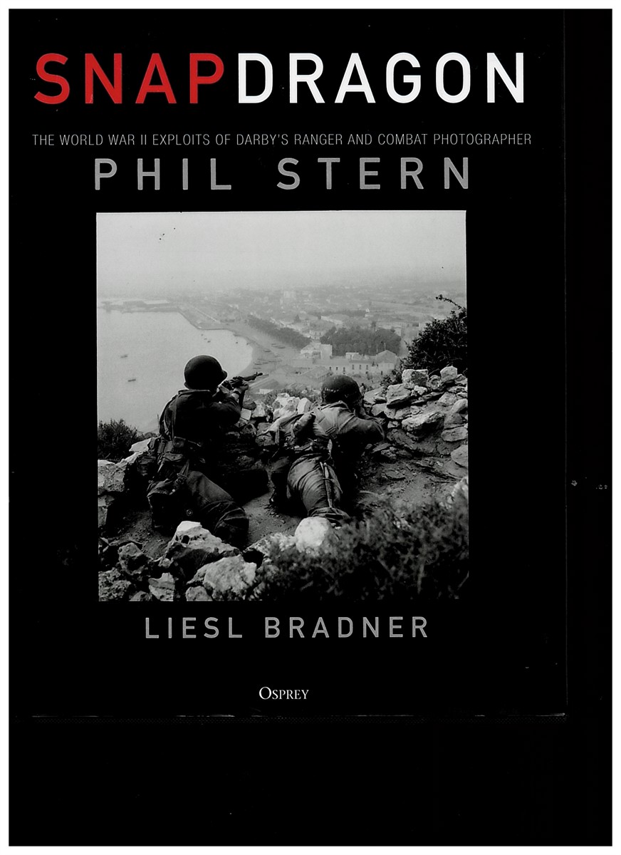 BRADNER, LIESL &  PHIL STERN - Snapdragon. The World War II Exploits of Darby's Ranger and Combat Photographer Phil Stern