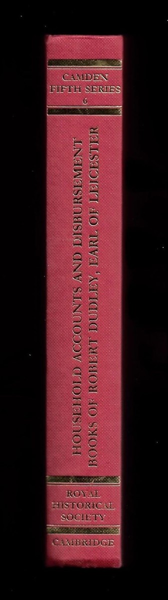 DUDLEY, ROBERT &  SIMON ADAMS - Household Accounts and Disbursement Books of Robert Dudley, Earl of Leicester. Vol 6 (Camden Fifth Series, Series Number 6)
