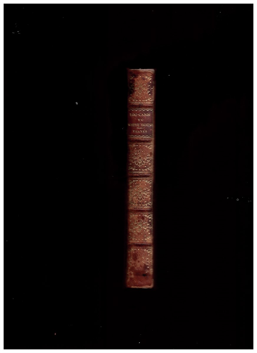 THAYER, WILLIAM M. - From Log-Cabin to White House - the Story of President Garfield's Life