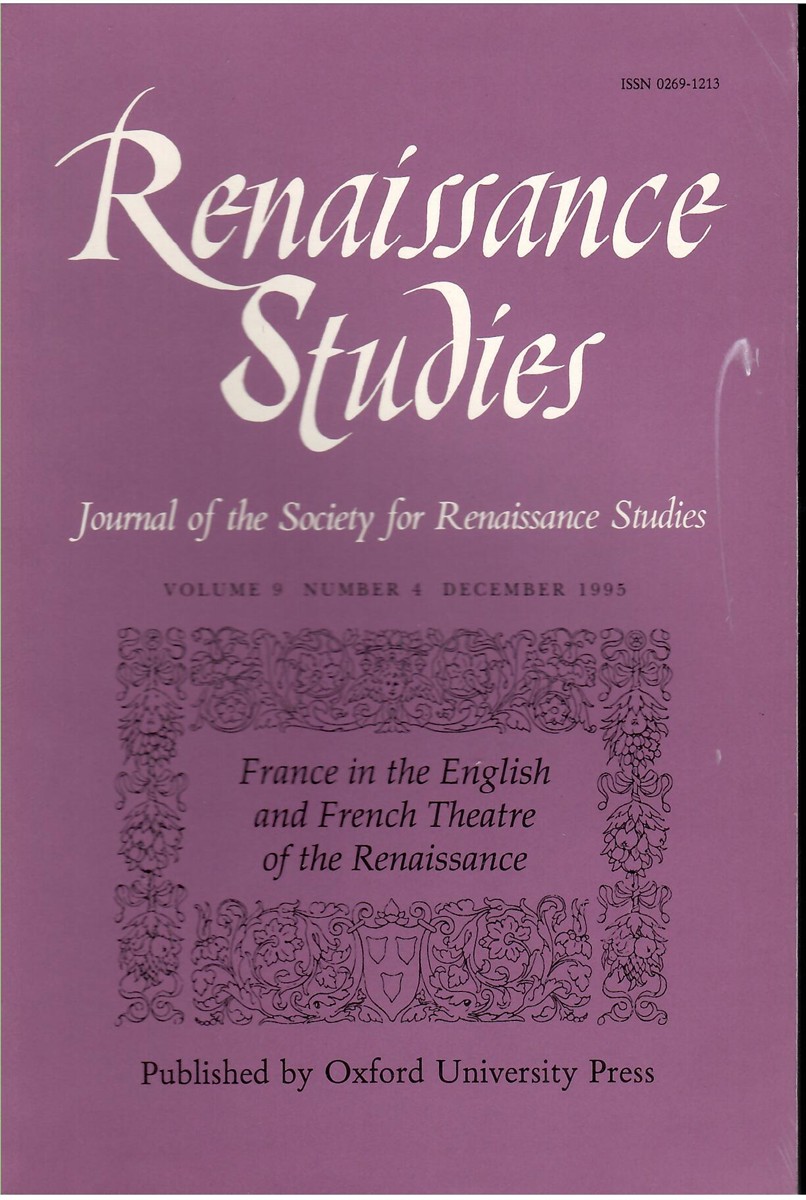Renaissance Studies. Journal of the Society for Renaissance Studies. Volume 9. Number 4 December France in the English and French Theatre of the Renaissance