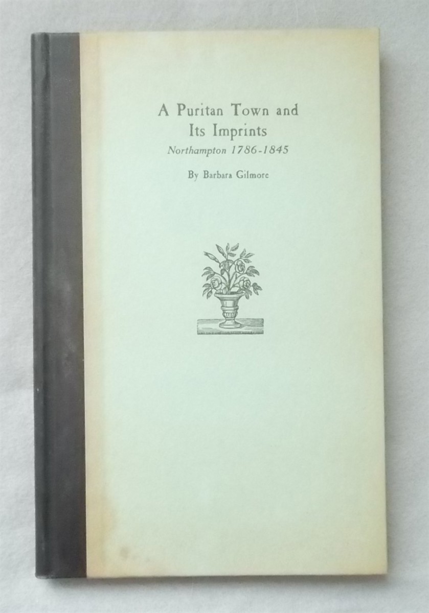 A Puritan Town and its Imprints Northampton 1786-1845