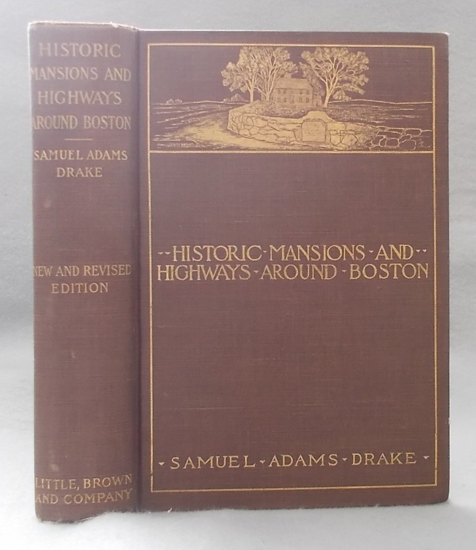 Historic Mansions and Highways around Boston: Being a New and Revised Edition of 