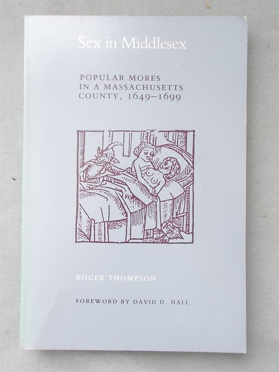 Sex in Middlesex: Popular Mores in a Massachusetts County, 1649-1699