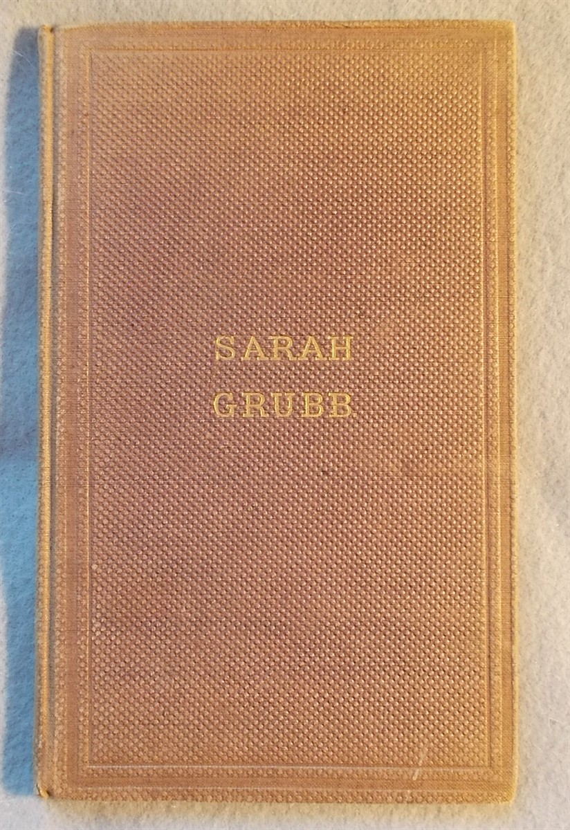 A Brief Account of the Life and Religious Labors of Sarah Grubb (Formerly Sarah Lynes) a Minister of the Gospel in the Society of Friends