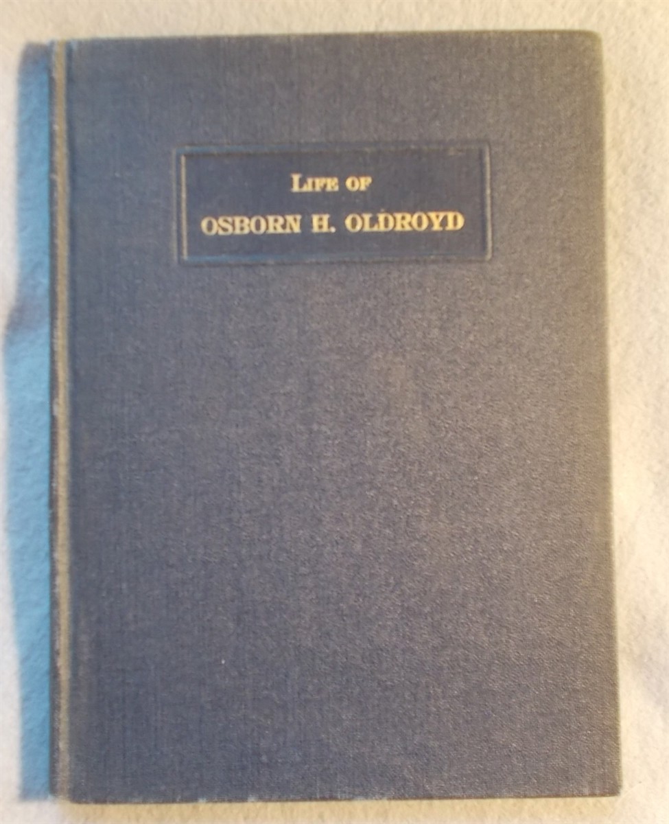 Life of Osborn H. Oldroyd: Founder and Collector of Lincoln Mementos