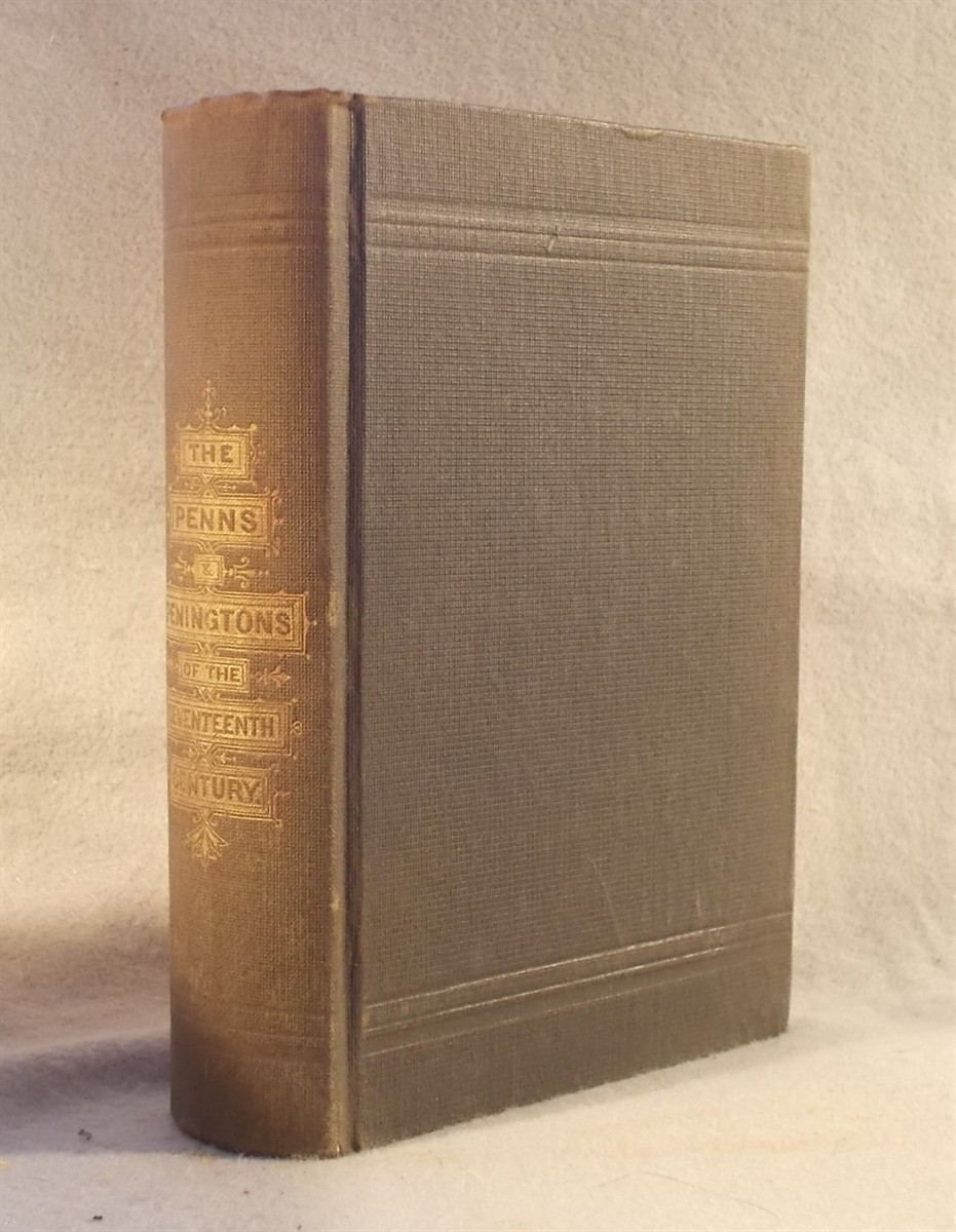 The Penns & Peningtons of the Seventeenth Century, in Their Domestic and Religious Life: Also Incidental Notices of Their Friend Thomas Ellwood, with Some of His Unpublished Verses.