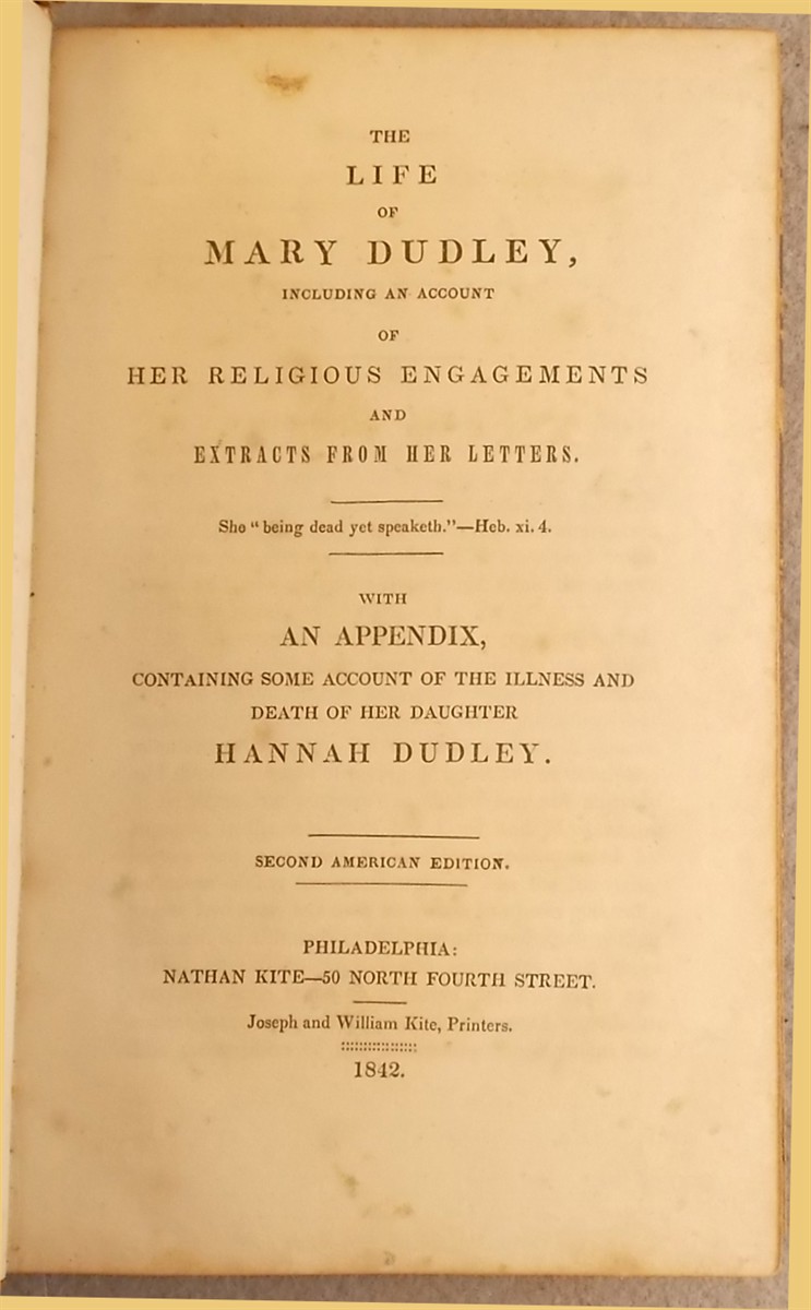 The Life of Mary Dudley, Including an Account of Her Religious Engagements and Extracts from Her Letters. with an Appendix Containing Some Account of the Illness and Death of Her Daughter Hannah Dudley