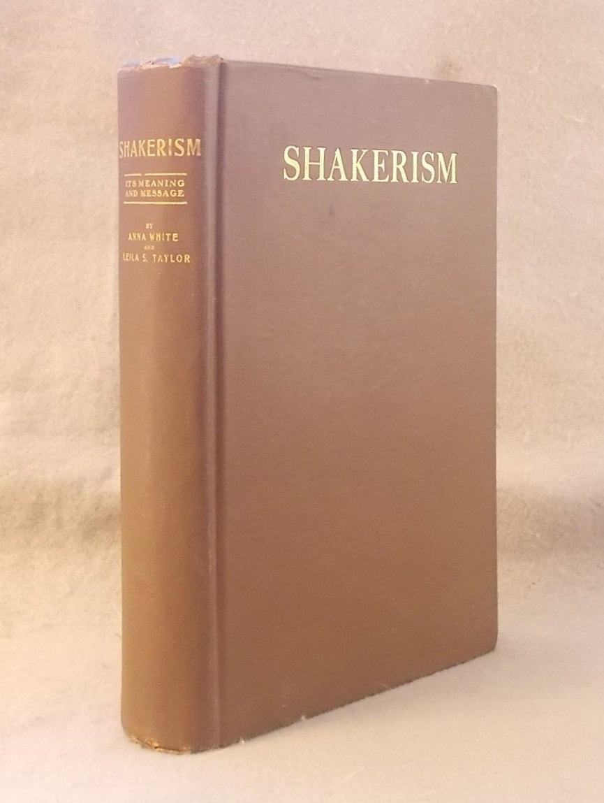 Shakerism: its Meaning and Message Embracing an Historical Account, Statement of Belief and Spiritual Experience of the Church from its Rise to the Present Day