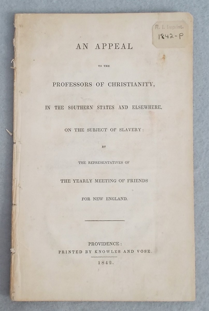 An Appeal to the Professors of Christianity, in the Southern States and Elsewhere, on the Subject of Slavery: by the Representatives of the Yearly Meeting of Friends for New England