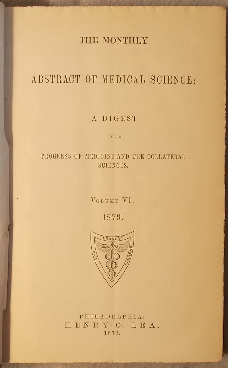 The Monthly Abstract of Medical Science: a Digest of the Progress of Medicine and the Collateral Sciences, Volume VI 1879 (12 Bound Issues)