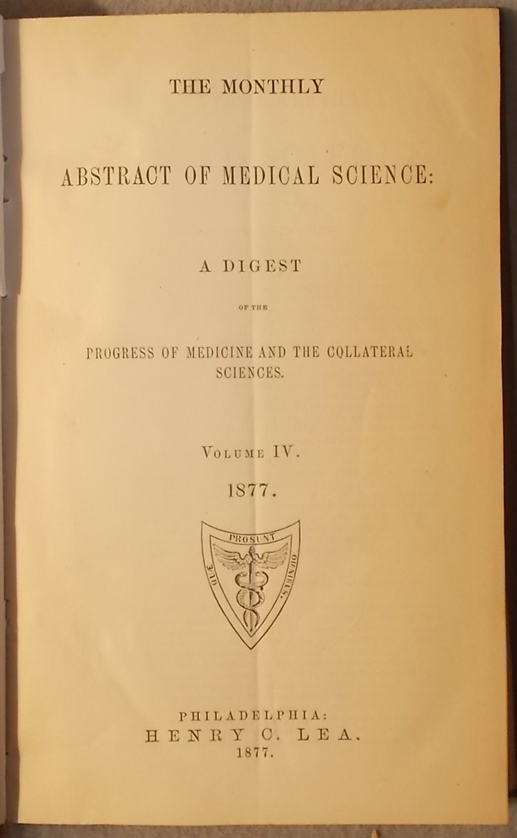 The Monthly Abstract of Medical Science: a Digest of the Progress of Medicine and the Collateral Sciences, Volume IV 1877 (12 Bound Issues)