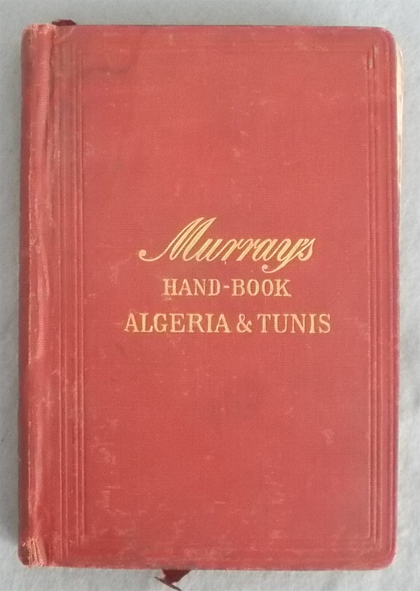 Handbook for Travellers in Algeria and Tunis: Algiers, Oran, Tlemcen, Bougie, Constantine, Tebessa, Biskra, Tunis, Carthage, Etc.