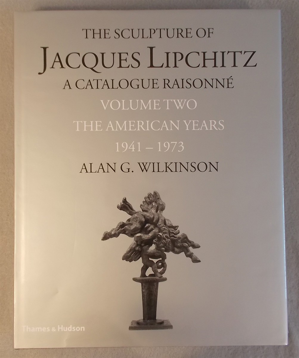 The Sculpture of Jacques Lipchitz, Catalogue Raisonne (Volume 2) : the American Years 1941-1973