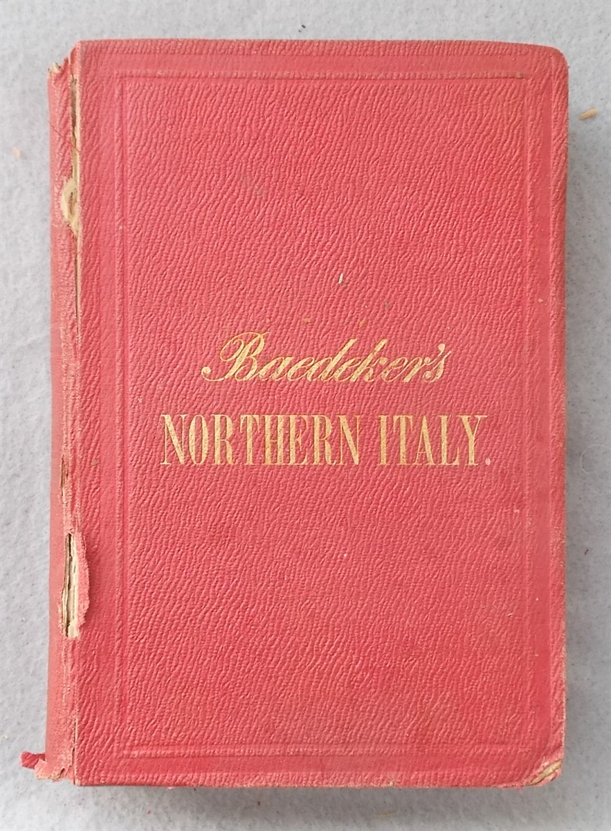 Baedeker's Italy, First Part: Northern Italy Including Leghorn, Florence, Ravenna, the Island of Corsica, and Routes through France, Switzerland, and Austria (Handbook for Travellers)