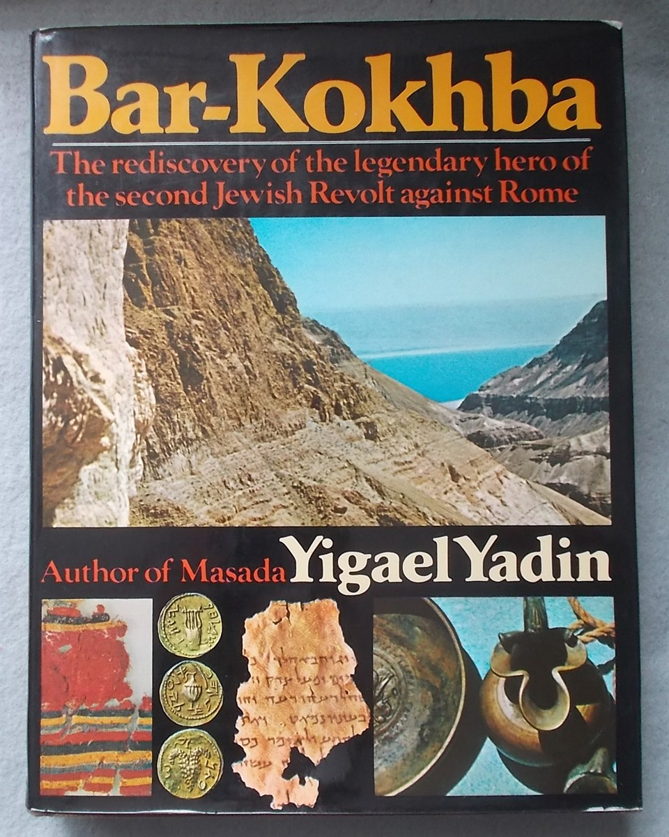 Bar-Kokhba; the Rediscovery of the Legendary Hero of the Last Jewish Revolt Against Imperial Rome