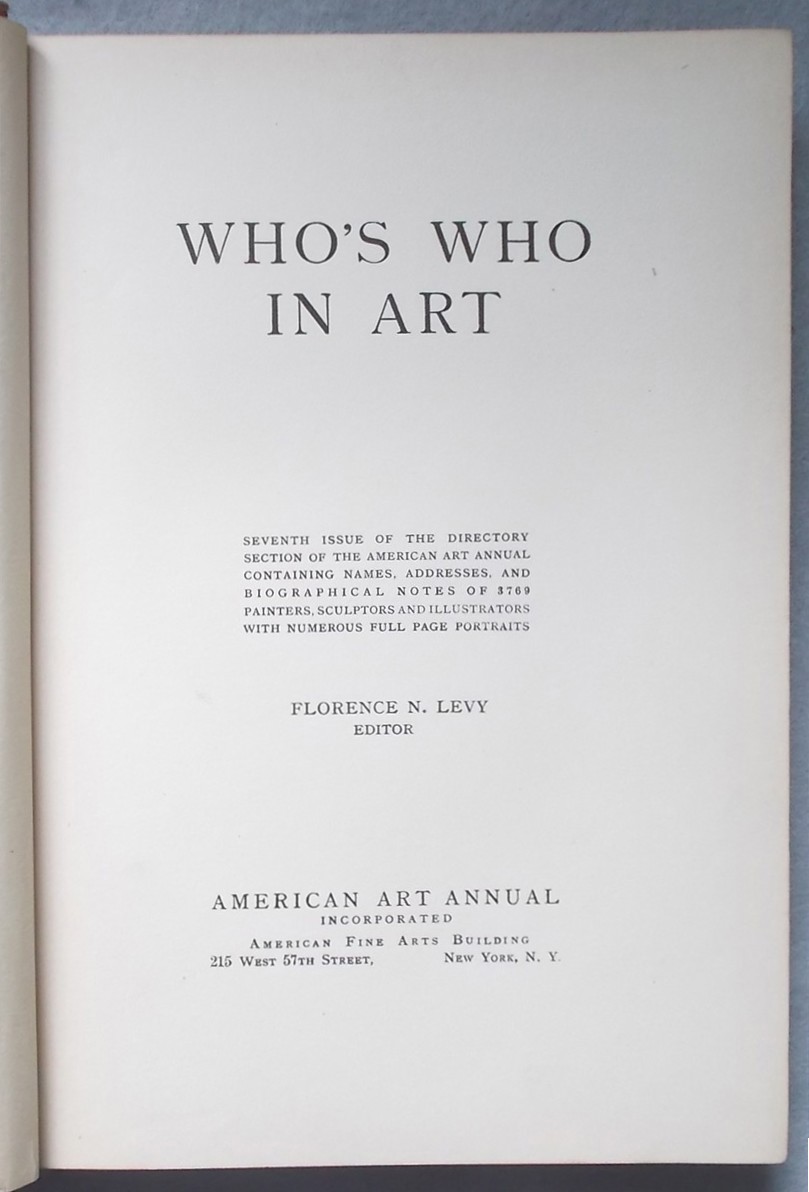 Who's Who in Art: Seventh Issue of the Directory Section of the American Art Annual Containing Names, Addresses, and Biographical Notes of 3769 Painters, Sculptors and Illustrators with Numerous Full Page Portraits