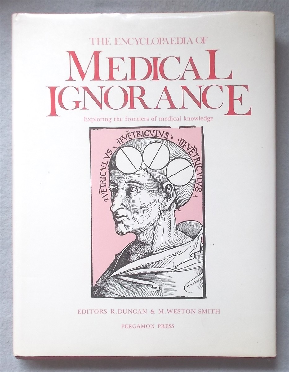 The Encyclopaedia of Medical Ignorance: Exploring the Frontiers of Medical Knowledge [Encyclopedia]
