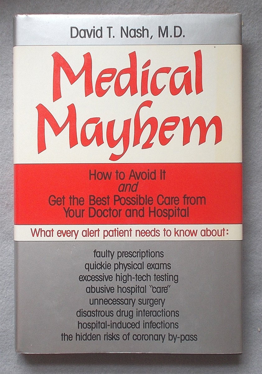 Medical Mayhem: How to Avoid it and Get the Best Possible Care from Your Doctor and Hospital