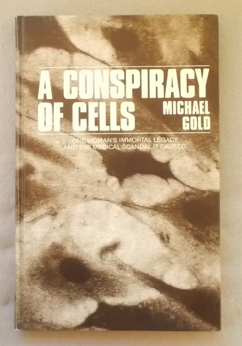 A Conspiracy of Cells: One Woman's Immortal Legacy and the Medical Scandal it Caused