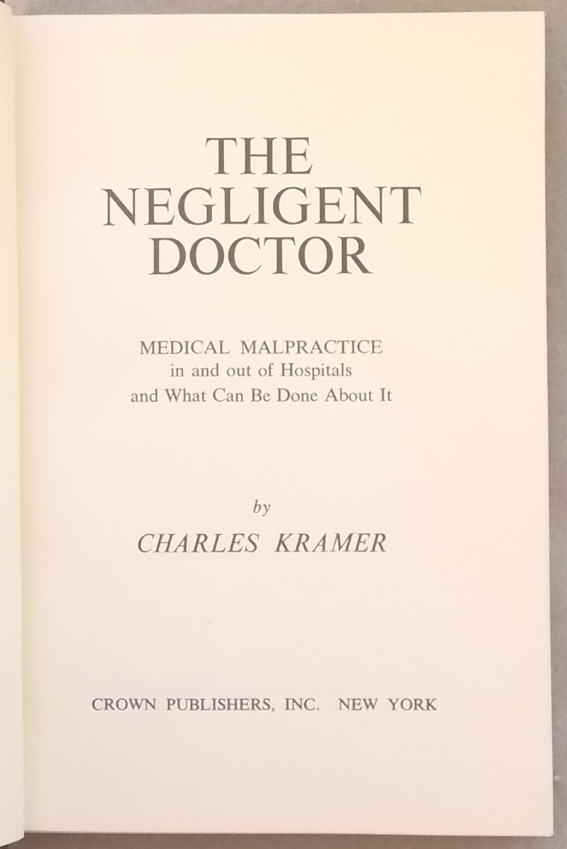 The Negligent Doctor; Medical Malpractice in and out of Hospitals and What Can be Done about It