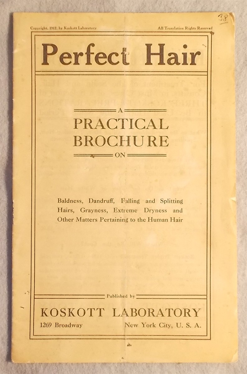 Perfect Hair: a Practical Brochure on Baldness, Dandruff, Falling and Splitting Hairs, Grayness, Extreme Dryness and Other Matters Pertaining to the Human Hair.