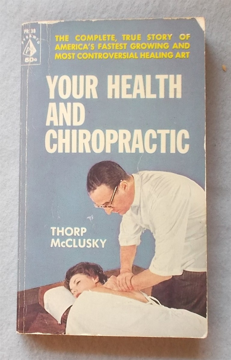 Your Health and Chiropractic: the Complete True Story of America's Fastest Growing and Most Controversial Healing Art
