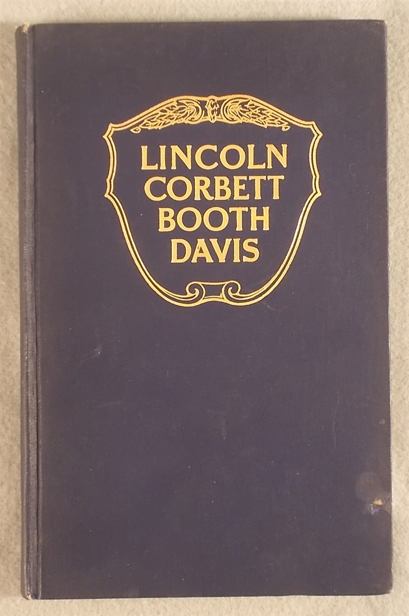 Abraham Lincoln and Boston Corbett with Personal Recollection of Each; John Wilkes Booth and Jefferson Davis a True Story of Their Capture