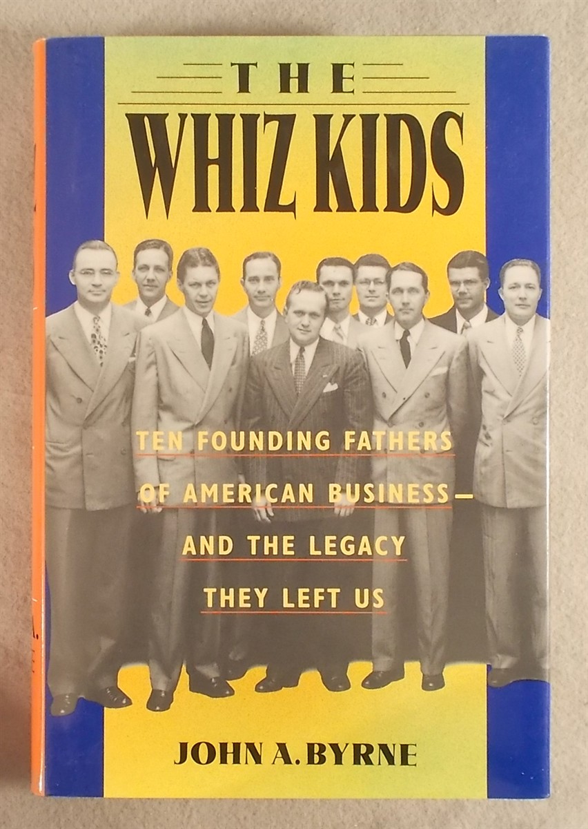 The Whiz Kids: the Founding Fathers of American Business - and the Legacy They Left Us